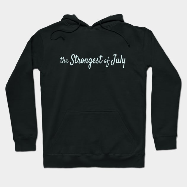 The Strongest of July Hoodie by Maiki'